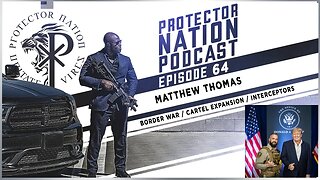 Matthew Thomas - Border War / Cartel Expansion(Protector Nation Podcast 🎙️) EP 64