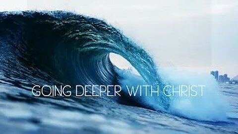 Going Deeper In Christ