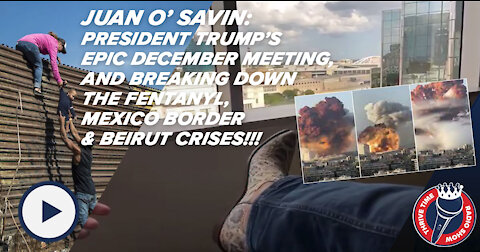 Juan O'Savin | Trump’s Epic DEC Meeting, Breaking Down the Fentanyl, U.S. Border & Beirut Crises!!!
