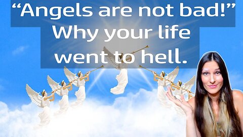 "Angels are not bad!" Why Your Life Went To Hell! Answering Some Of Your Comments