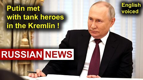 Putin met with tank heroes in the Kremlin! Russia, Ukraine