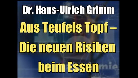 Dr. Hans-Ulrich Grimm: Aus Teufels Topf – Die neuen Risiken beim Essen (Vortrag I 2001)