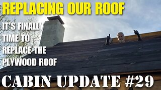 Replacing our cabin roof - Cabin update #29