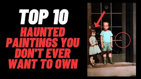 Top 10 Haunted Paintings You Don't Ever Want To Own