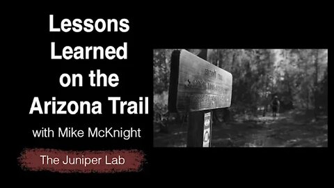 Lessons from 600 Miles on the Arizona Trail with Mike McKnight - The Juniper Lab Podcast