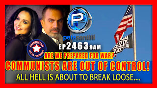 EP 2463 9AM COMMUNISTS ARE OUT OF CONTROL! ARE WE ALL READY FOR WAR ALL HELL IS ABOUT TO BREAK LOOSE