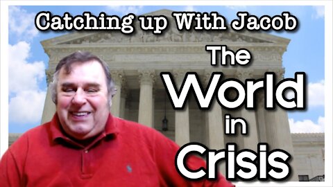 Catching up with Jacob: The World in Crisis - ep. 3