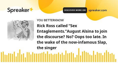 Rick Ross called “Sex Entaglements.”August Alsina to join the discourse? No? Oops too late. In the w