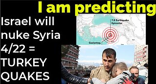 I am predicting: Israel will nuke Syria on April 22 = TURKEY EARTHQUAKE PROPHECY