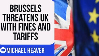 Brussels Threaten To PUNISH UK With Fines And Tariffs