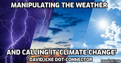Manipulating The Weather And Calling It Climate Change - David Icke Dot-Connector Videocast