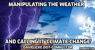 Manipulating The Weather And Calling It Climate Change - David Icke Dot-Connector Videocast