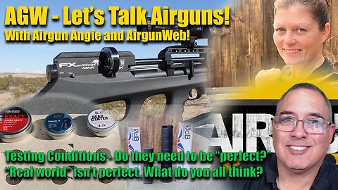Let's Talk Airguns - Testing Conditions - Do they need to be "perfect?" "Real World" isn't Perfect.