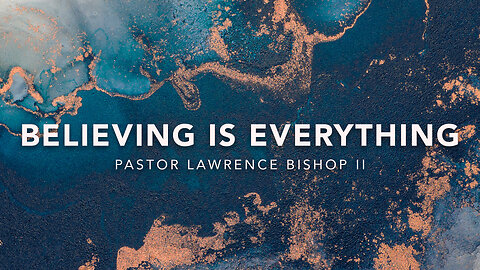 Believing Is Everything by Pastor Lawrence Bishop II | Wednesday Night Service 02-07-24