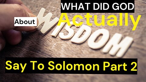 What Did God Actually Say To Solomon About Wisdom Part 2