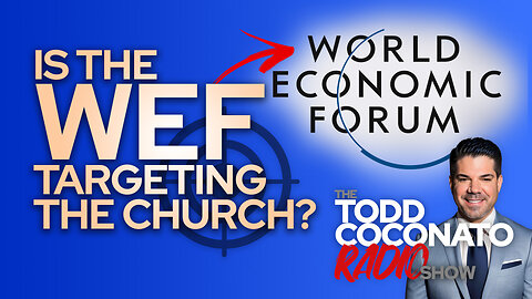 3 Ways The WEF Is Targeting The Church • The Todd Coconato Radio Show