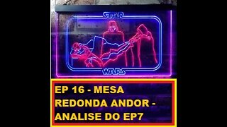 EP 16 - MESA REDONDA - ANALISE DE ANDOR EP7