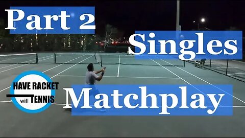 Part 2 | 3.5 / 4.0 Singles Matchplay | Still finding my serve...