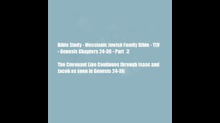Bible Study - Messianic Jewish Family Bible - TLV - Genesis Chapters 24-36 - Part 2