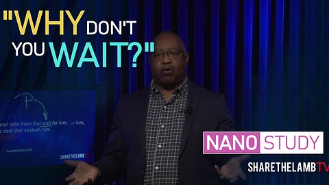 Why Don't You Wait? | Nano Study | Excerpt From: Why Must We Hope? | Share The Lamb TV