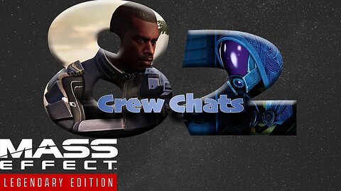 Crew Chats [Mass Effect 2 (82) Lets Play]