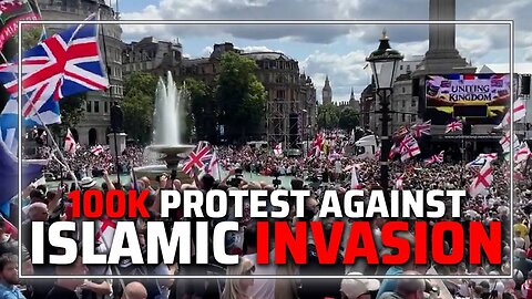 VIDEO: 100,000 People Protesting Against Islamic Invasion Of England