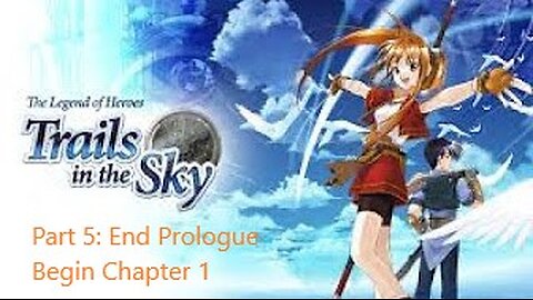 The Legend of Heroes Trails in the Sky - Part 5 - End Prologue, Start Chapter 1