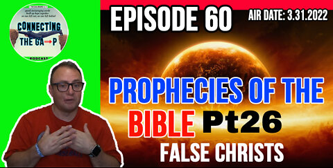 Episode 60 - Prophecies of the Bible Pt. 26 - False Christs