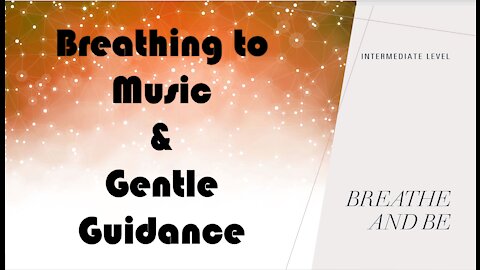 Breathe to the Music and Gentle Guidance - Intermediate Level