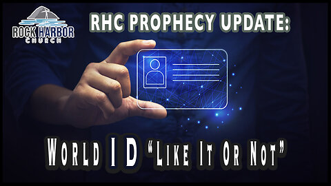 World ID “Like It Or Not” [Prophecy Update]