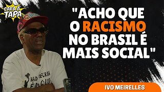 IVO MEIRELLES ACREDITA QUE RACISMO NÃO MELHOROU NO BRASIL