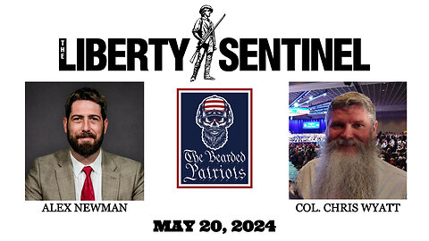 Col. Chris Wyatt on The Liberty Sentinel with Alex Newman (May 20, 2024)