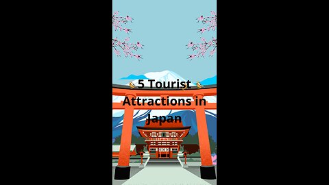 5 Tourist Attractions You Must Visit When You Vacation in Japan!