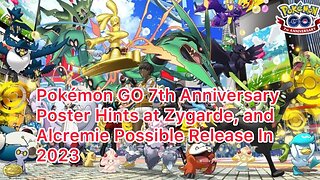 Pokémon GO 7th Anniversary Poster Hints at Zygarde, and Alcremie Possible Release In 2023