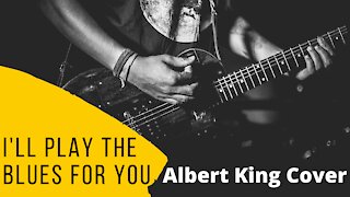 I'll Play the Blues for You (Albert King Cover)
