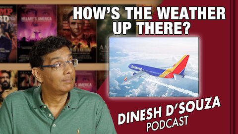 HOW’S THE WEATHER UP THERE? Dinesh D’Souza Podcast Ep194