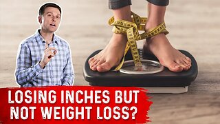 Losing Inches But Not Weight Loss? – Dr.Berg