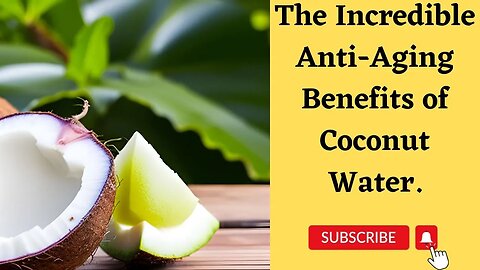 The Incredible Anti Aging Benefits of Coconut Water.