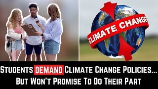 Students DEMAND Climate Change Policies... But Won't Promise To Do Their Part