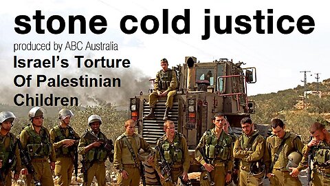 Stone Cold Justice: Israel’s Torture Of Palestinian Children by ABC Australia