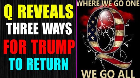 Q REVEALS THREE WAYS FOR TRUMP TO RETURN!!! ILLEGAL MIGRANT WAVE OFFICALLY DECLARED AN INVASION