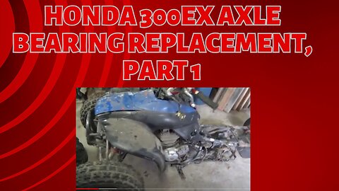 honda 300ex axle bearing replacement, part 1