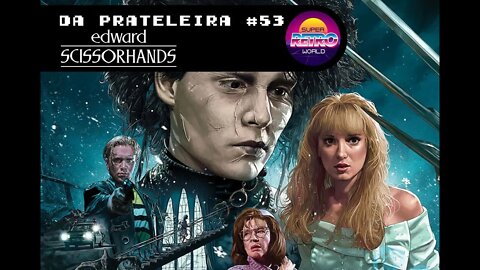 DA PRATELEIRA #53. Edward - Mãos de Tesoura (EDWARD SCISSORHANDS, 1990)