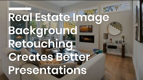 Real Estate Image Background Retouching Creates Better Presentations