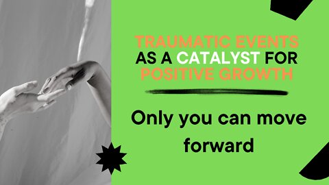 Traumatic Events as a Catalyst for Positive Growth