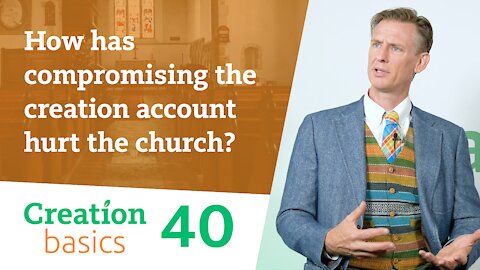 How has compromising the creation account hurt the church? (Creation Basics, Episode 40)
