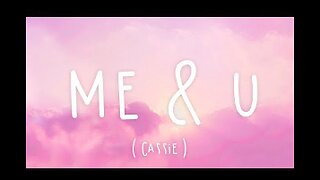 Me & U - Cassie (Lyrics)