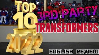 Video of Top 10 - 2022 - 3rd Party - Transformers Figures