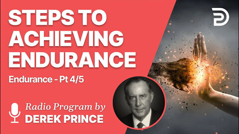 Endurance Part 4 of 5 - Steps to Achieving Endurance - Derek Prince