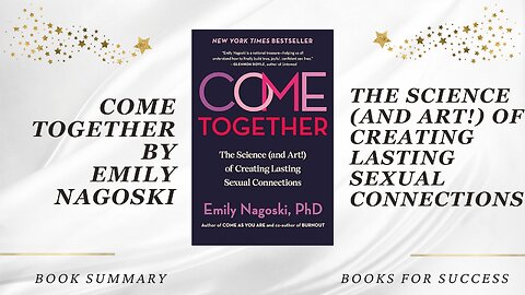 Come Together: The Science (and Art!) of Creating Lasting Sexual Connections by Emily Nagoski